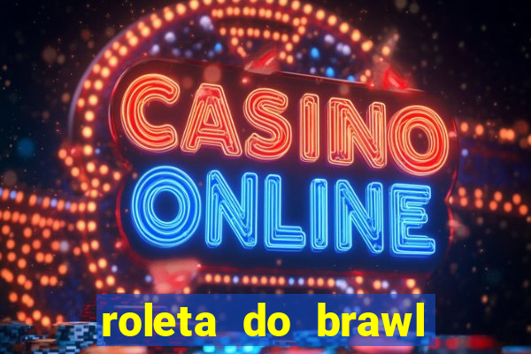 roleta do brawl stars 2024